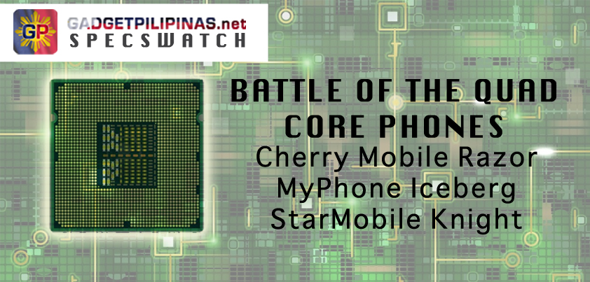 2nd Half of 2013 Flagship Quad Core Phones Comparison: Cherry Mobile Razor, MyPhone Iceberg and Starmobile Knight