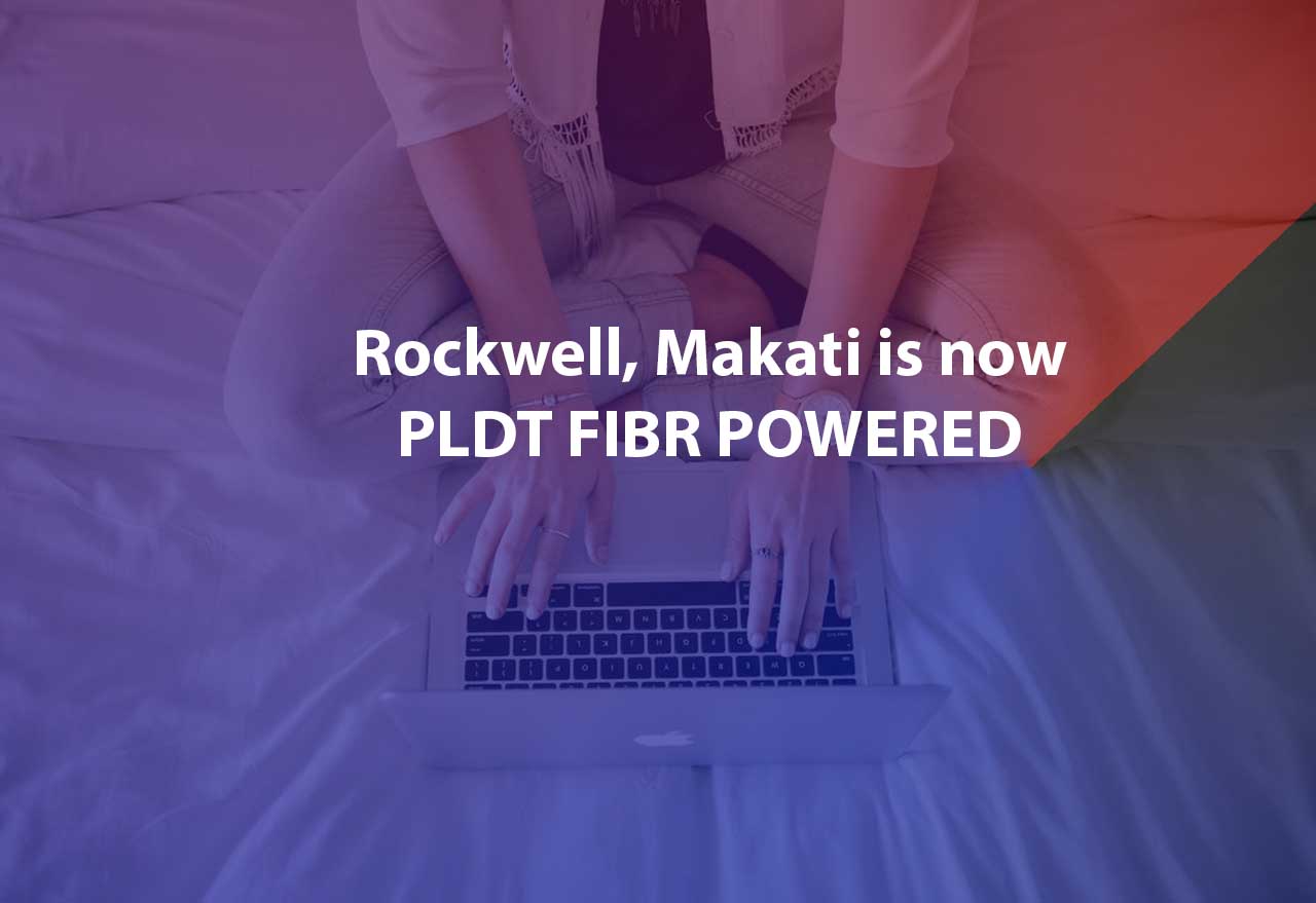 The whole of Rockwell in Makati is now PLDT Fibr-powered