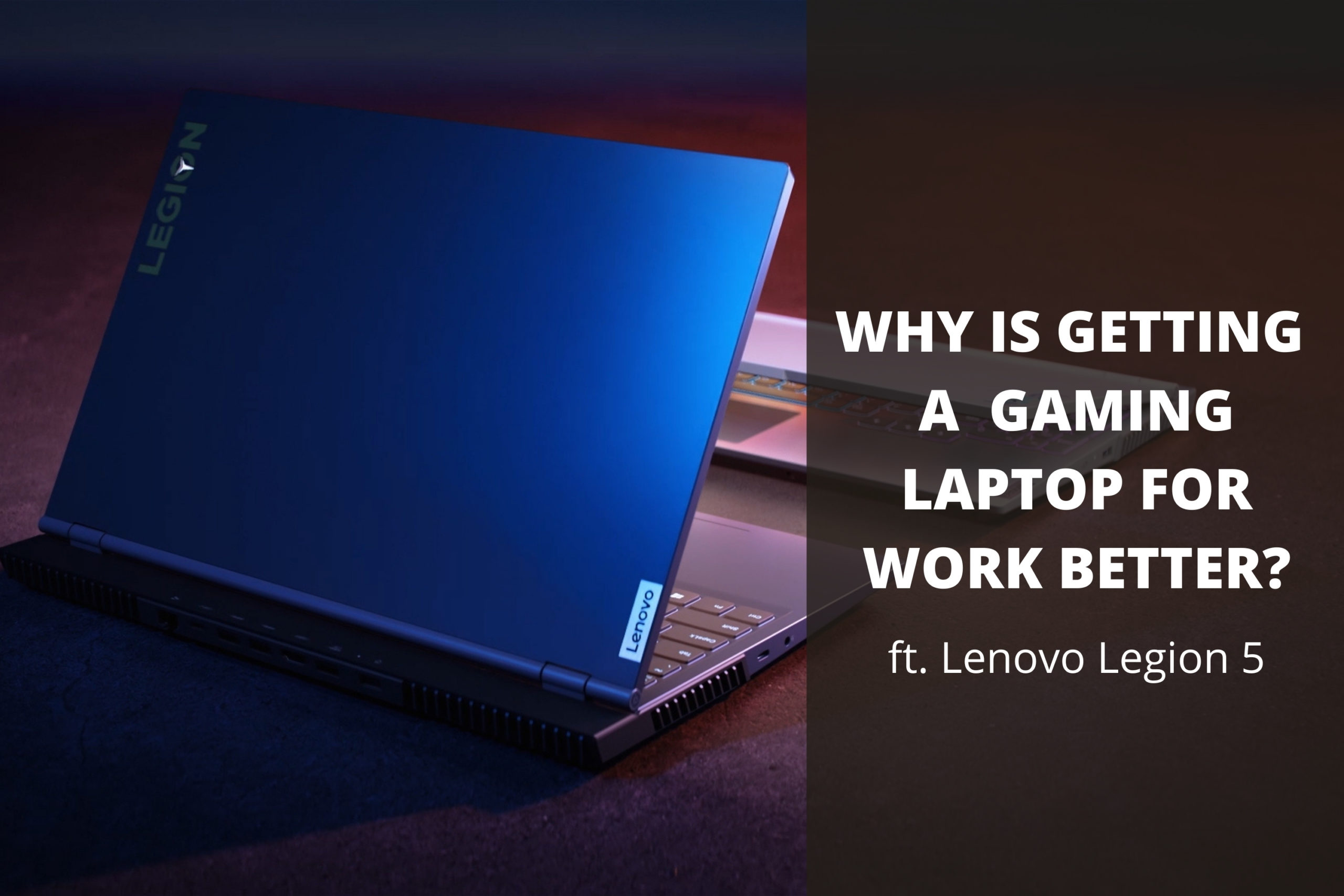 Why Is Getting A Gaming Laptop For Work Better? (feat. Legion 5)