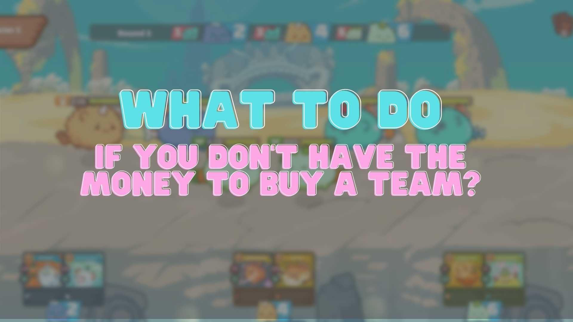 What to do if you don’t have the money to buy an Axie Infinity Team?