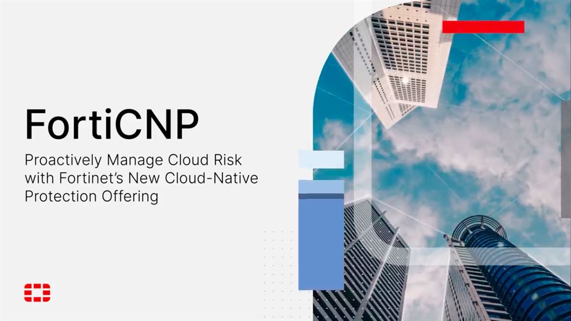 Fortinet Empowers Teams to Proactively Manage Cloud Risk with FortiCNP